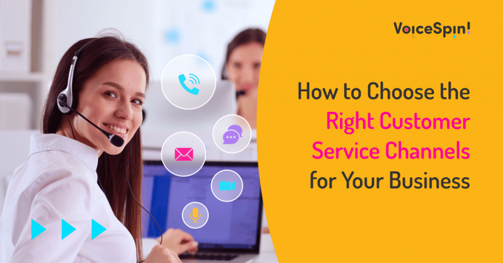 How To Choose The Right Customer Service Channels For Business