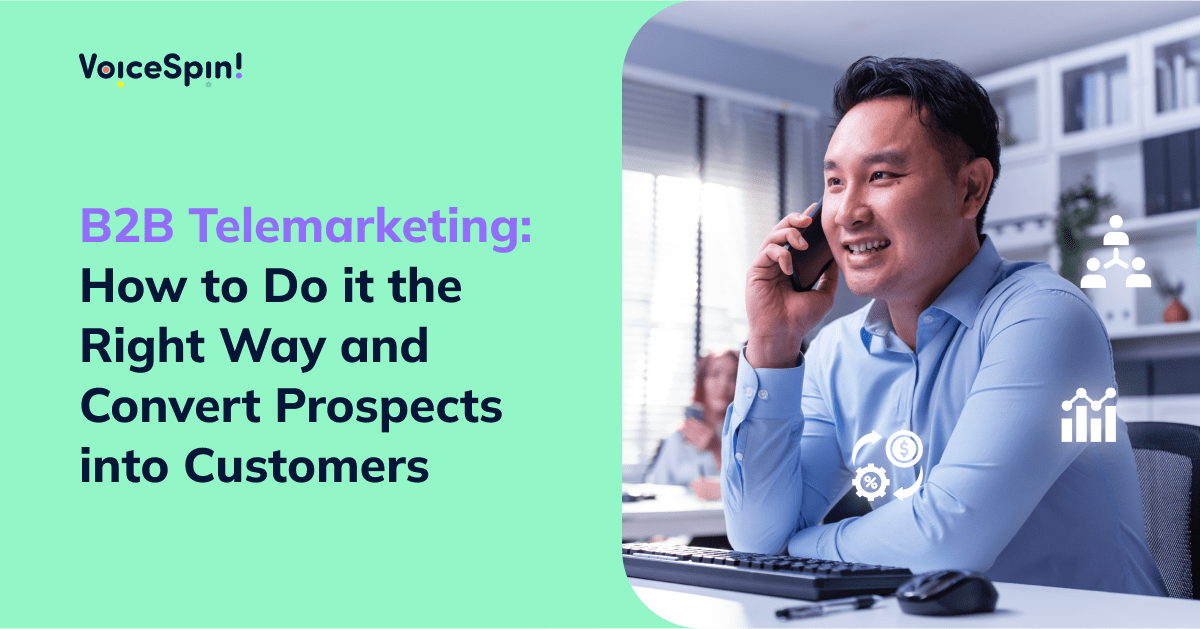 B2B Telemarketing: How to Do it the Right Way and Convert Prospects into Customers